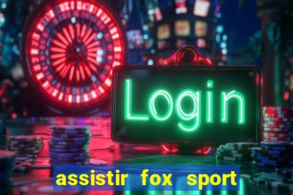 assistir fox sport futebol tv